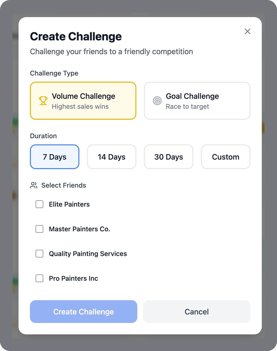 May be a graphic of text that says 'Create Challenge Challenge your friends to friendly competition Challenge Type Volume Challenge Highest sales wins Goal Challenge Race to target Duration 7 Days 14 Days 30 Days טי Select Friends Custom Elite Painters Master Painters Co. Quality Painting Services Pro Painters Inc Create Challenge Cancel'